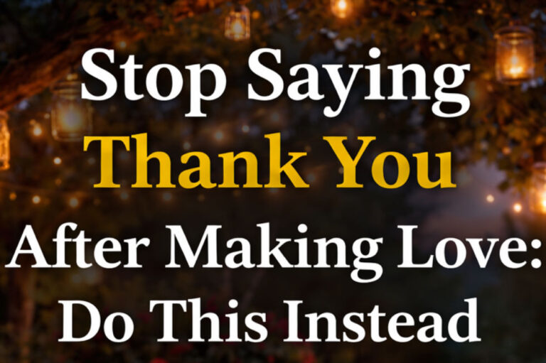 Stop Saying Thank You After Making Love